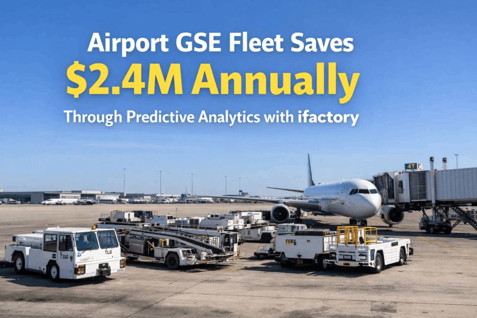 airport-gse-fleet-saves-2.4m-annually-through-predictive-analytics-with-ifactory